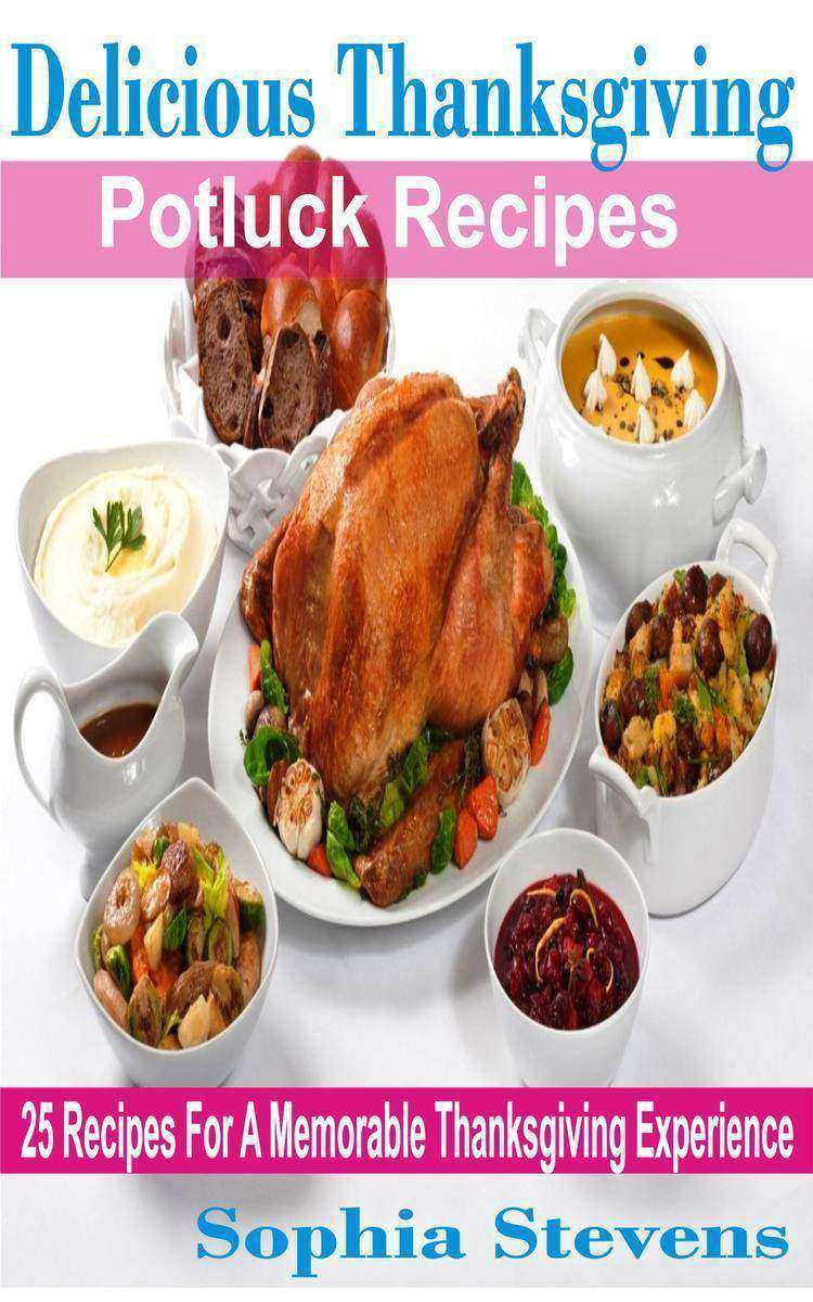 Delicious Thanksgiving Potluck Recipes: 25 Recipes For A Memorable Thanksgiving